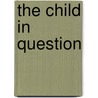 The Child in Question by Diana Gittins