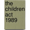 The Children Act 1989 by Schools And Families Great Britain: Department For Children