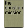 The Christian Mission by James Alfred Boddy