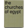 The Churches of Egypt by Gertrud J.M. Van Loon