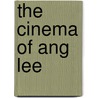 The Cinema of Ang Lee door Whitney Dilley