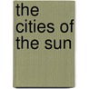 The Cities Of The Sun by George Woodward Warder