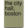 The City Hall, Boston by Unknown