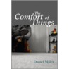 The Comfort Of Things by Daniel Miller