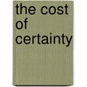 The Cost Of Certainty by Jeremy Young
