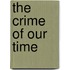 The Crime Of Our Time