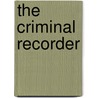 The Criminal Recorder by Unknown