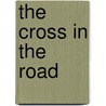 The Cross In The Road by Heck Robert