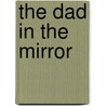 The Dad In The Mirror door Patrick Morley