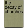 The Decay Of Churches by Decay