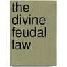 The Divine Feudal Law door Theophilus Dorrington