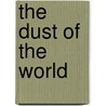 The Dust Of The World door Abraham Belais