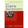 The Earth Encompassed by Peter J. Bowler