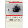 The Ends Of The Earth by Kaplan