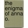 The Enigma Of Anna O. door Melinda Given Guttmann