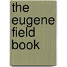 The Eugene Field Book door Eugene Field