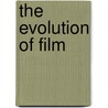 The Evolution Of Film door Janet Harbord