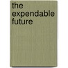 The Expendable Future door Richard Tobin