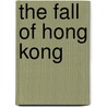 The Fall of Hong Kong door Mark Roberti