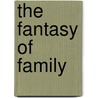 The Fantasy Of Family by Thiel Elizabeth