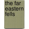 The Far Eastern Fells by Chris Revised and Updated by Jesty