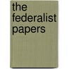 The Federalist Papers door John Jay and James Alexander Hamilton