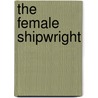 The Female Shipwright by Mary Lacey