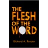 The Flesh Of The Word door Richard A. Rosato