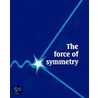 The Force Of Symmetry by Vincent Icke