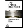 The French Revolution door Hermann von Holst