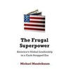 The Frugal Superpower door Michael Mandelbaum
