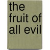 The Fruit of All Evil door Phillip Crawford