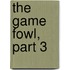 The Game Fowl, Part 3