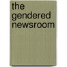 The Gendered Newsroom by Louise North
