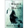 The Ghosts Who Waited door Dennis Hamley