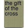 The Gift of the Cross door Onbekend