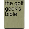 The Golf Geek's Bible by Rex Hoggard