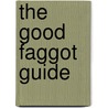 The Good Faggot Guide door Richard James