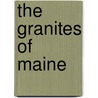 The Granites Of Maine door Thomas Nelson Dale