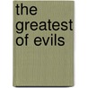 The Greatest Of Evils by Joel A. Devine