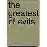 The Greatest Of Evils door Joel A. Devine