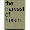 The Harvest Of Ruskin door John W 1859 Graham