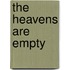The Heavens Are Empty