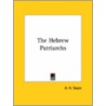 The Hebrew Patriarchs by Archibald Henry Sayce