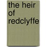 The Heir Of Redclyffe door Charlotte Yonge