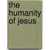 The Humanity Of Jesus