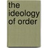 The Ideology Of Order