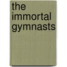 The Immortal Gymnasts door Marie Scherr