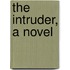 The Intruder, A Novel
