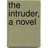 The Intruder, A Novel by Gabrielle D'Annunzio
